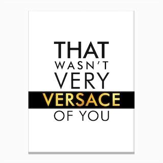 that wasn't very versace of you|That wasn't very versace of you .